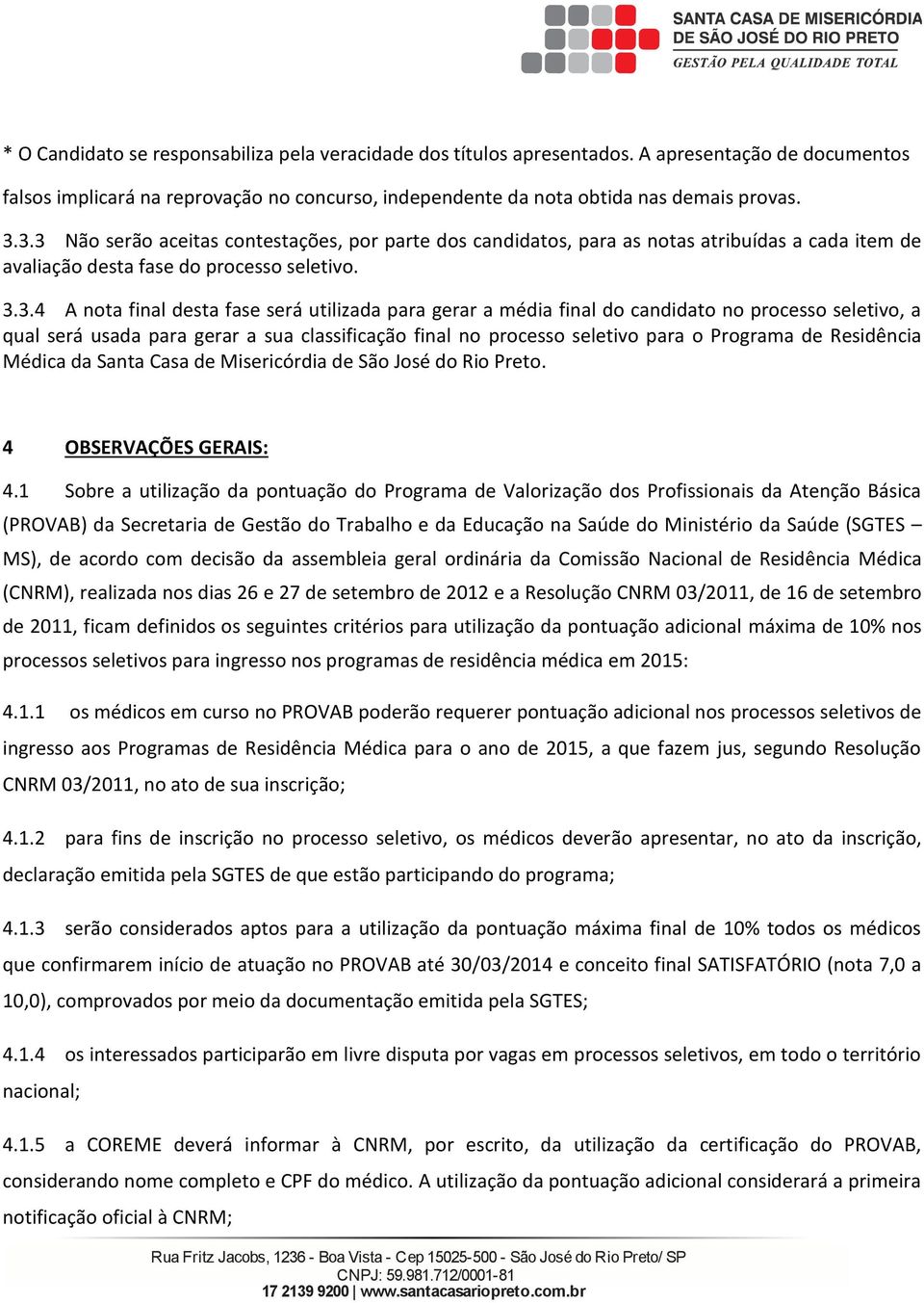 final do candidato no pocesso seletivo, a qual seá usada paa gea a sua classificação final no pocesso seletivo paa o Pogama de Residência Médica da Santa Casa de Miseicódia de São José do Rio Peto.