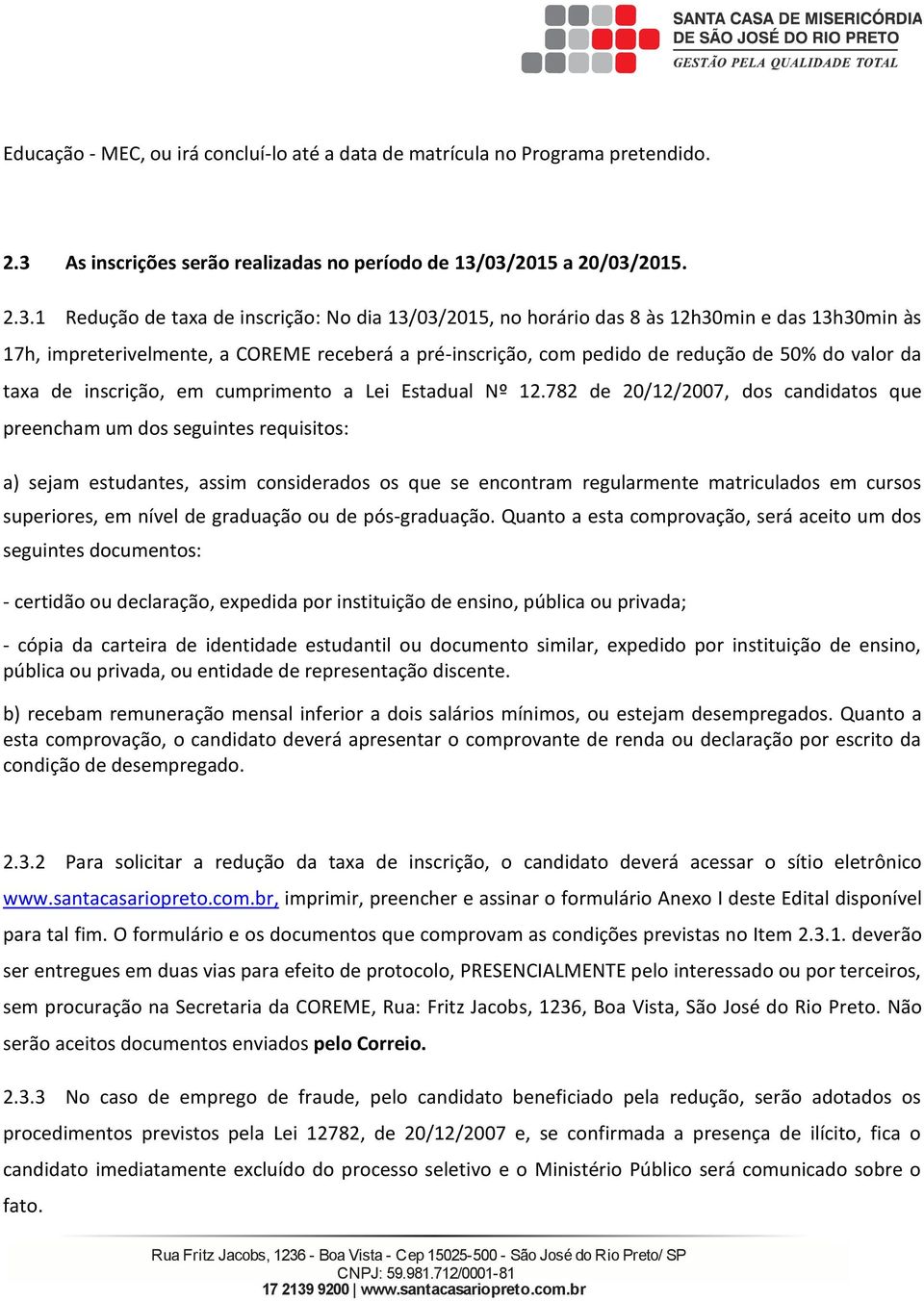 03/2015 a 20/03/2015. 2.3.1 Redução de taxa de inscição: No dia 13/03/2015, no hoáio das 8 às 12h30min e das 13h30min às 17h, impeteivelmente, a COREME ecebeá a pé-inscição, com pedido de edução de