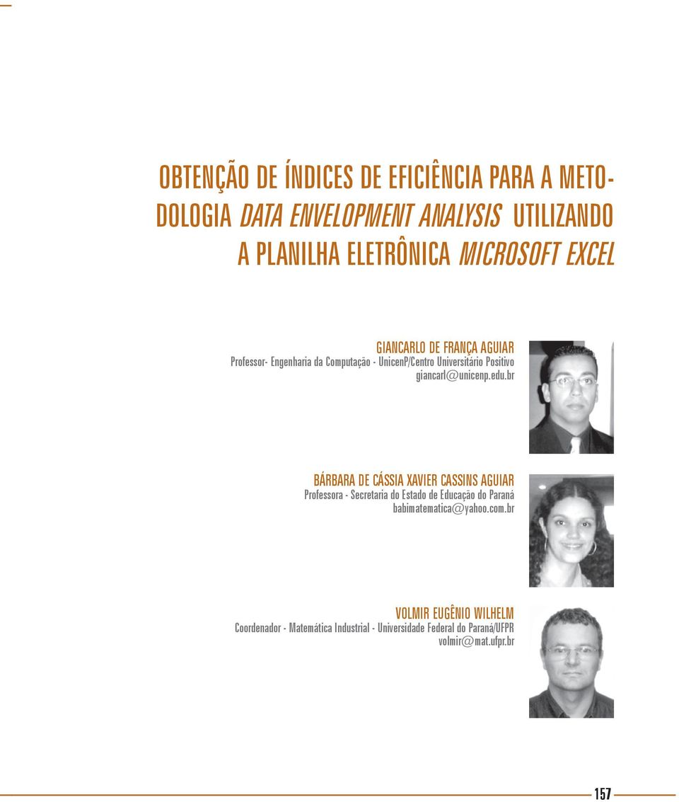 giancarl@unicenp.edu.br BÁRBARA DE CÁSSIA XAVIER CASSINS AGUIAR Professora - Secretaria do Estado de Educação do Paraná babimatematica@yahoo.com.