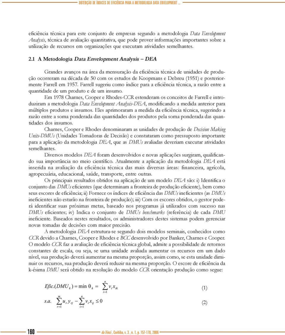 recursos em organizações que executam atividades semelhantes. 2.