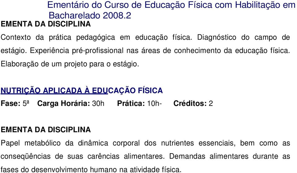 NUTRIÇÃO APLICADA À EDUCAÇÃO FÍSICA Fase: 5ª Carga Horária: 30h Prática: 10h- Créditos: 2 Papel metabólico da dinâmica