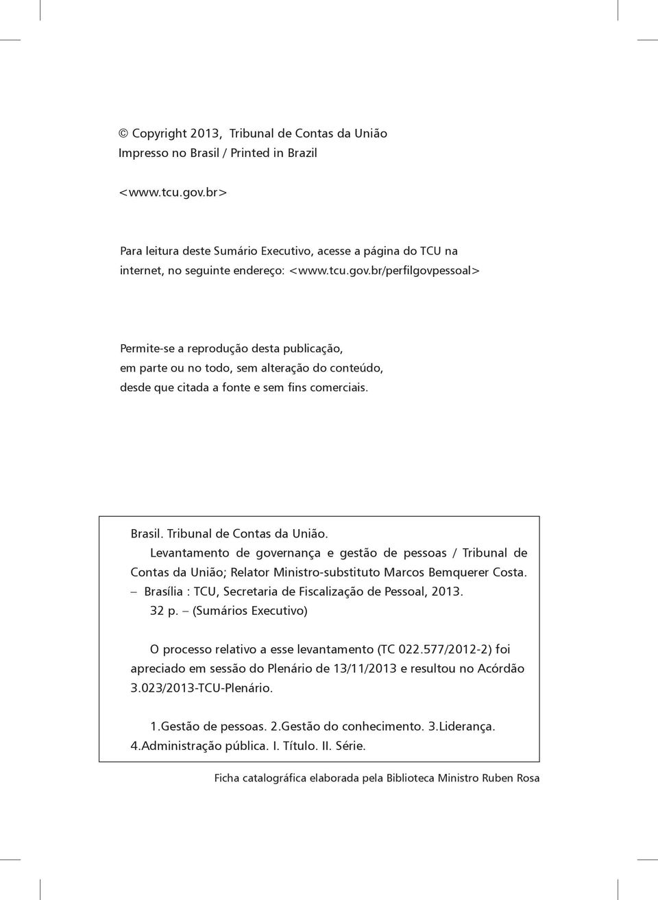 br/perfilgovpessoal> Permite-se a reprodução desta publicação, em parte ou no todo, sem alteração do conteúdo, desde que citada a fonte e sem fins comerciais. Brasil. Tribunal de Contas da União.