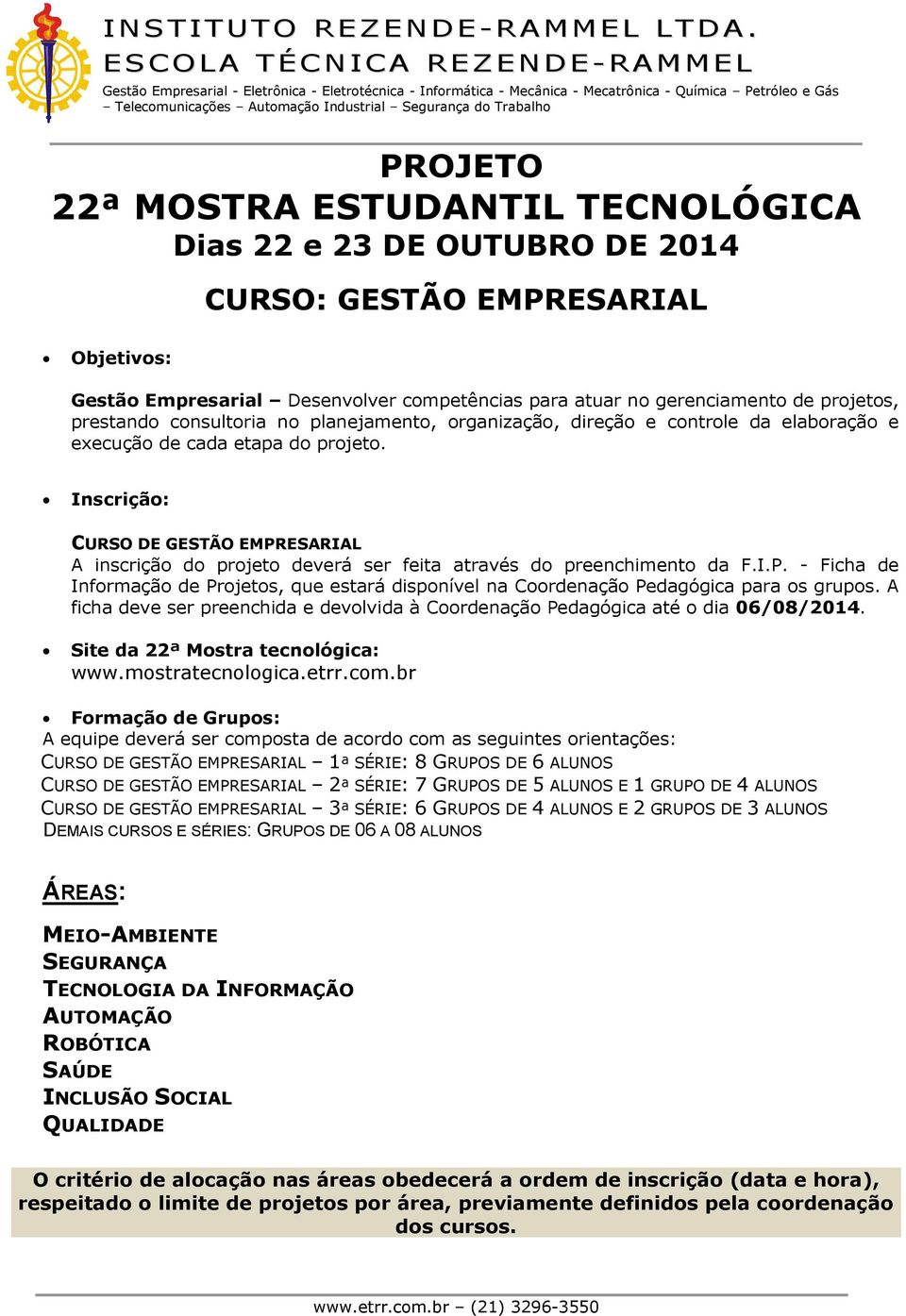 I.P. - Ficha de Infrmaçã de Prjets, que estará dispnível na Crdenaçã Pedagógica para s grups. A ficha deve ser preenchida e devlvida à Crdenaçã Pedagógica até dia 06/08/2014.