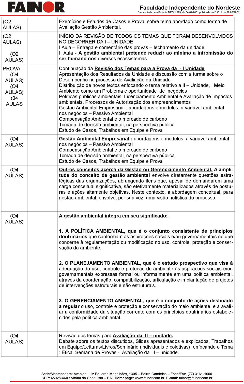 II Aula - A gestão ambiental pretende reduzir ao mínimo a intromissão do ser humano nos diversos ecossistemas.