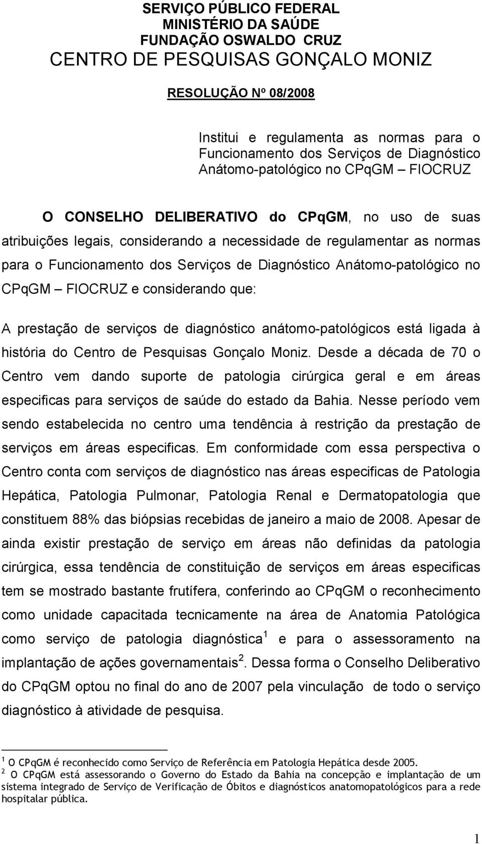 Serviços de Diagnóstico Anátomo-patológico no CPqGM FIOCRUZ e considerando que: A prestação de serviços de diagnóstico anátomo-patológicos está ligada à história do Centro de Pesquisas Gonçalo Moniz.