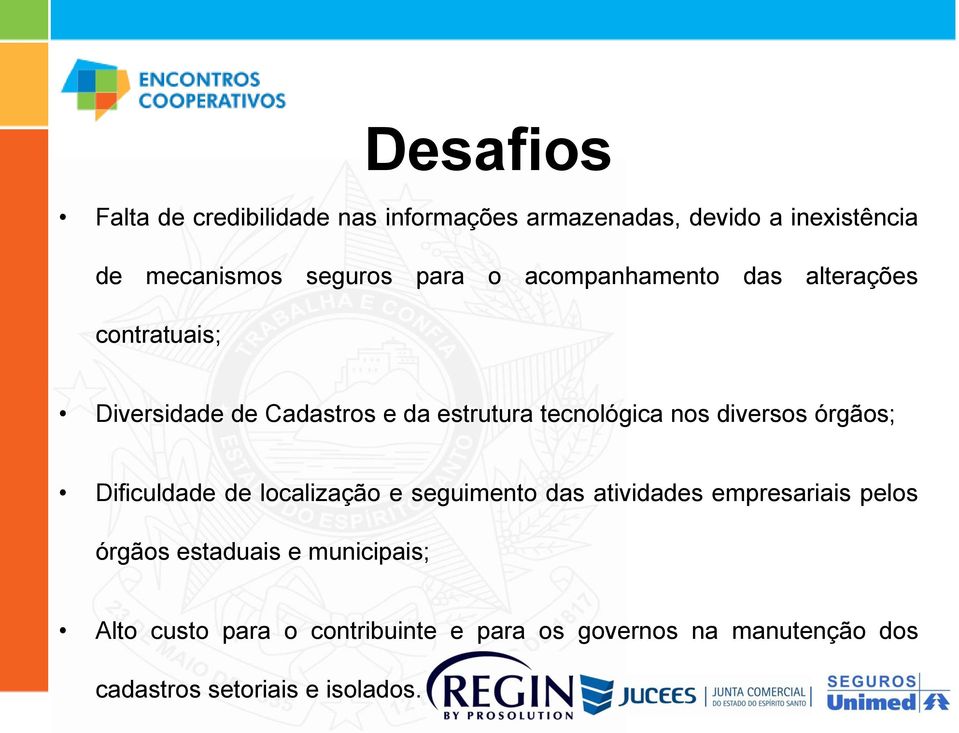 diversos órgãos; Dificuldade de localização e seguimento das atividades empresariais pelos órgãos estaduais