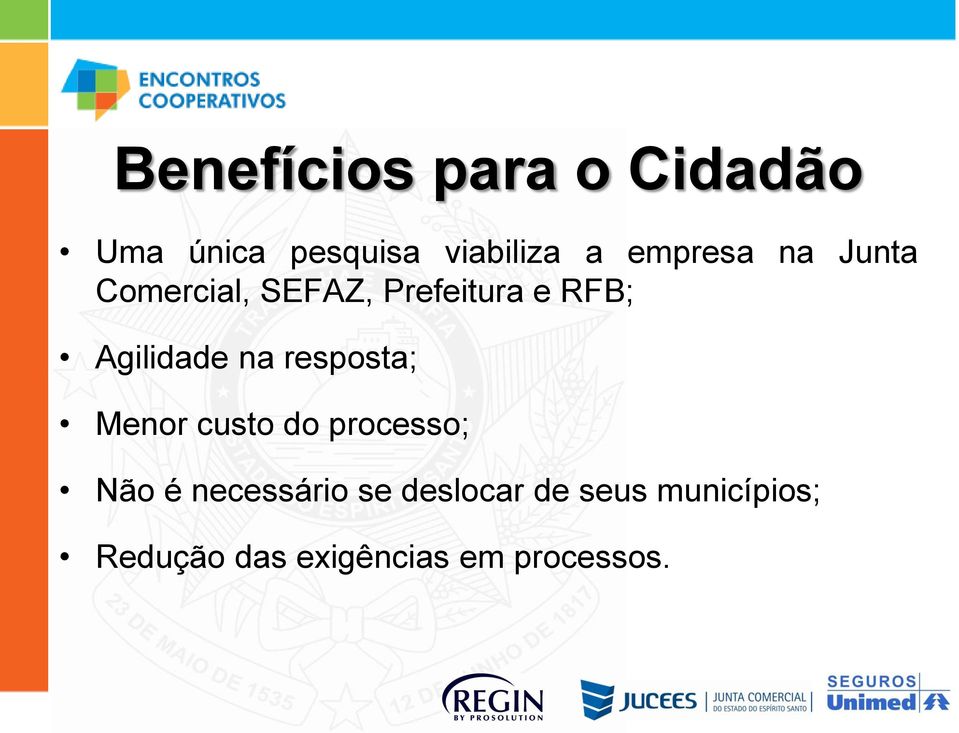 Agilidade na resposta; Menor custo do processo; Não é