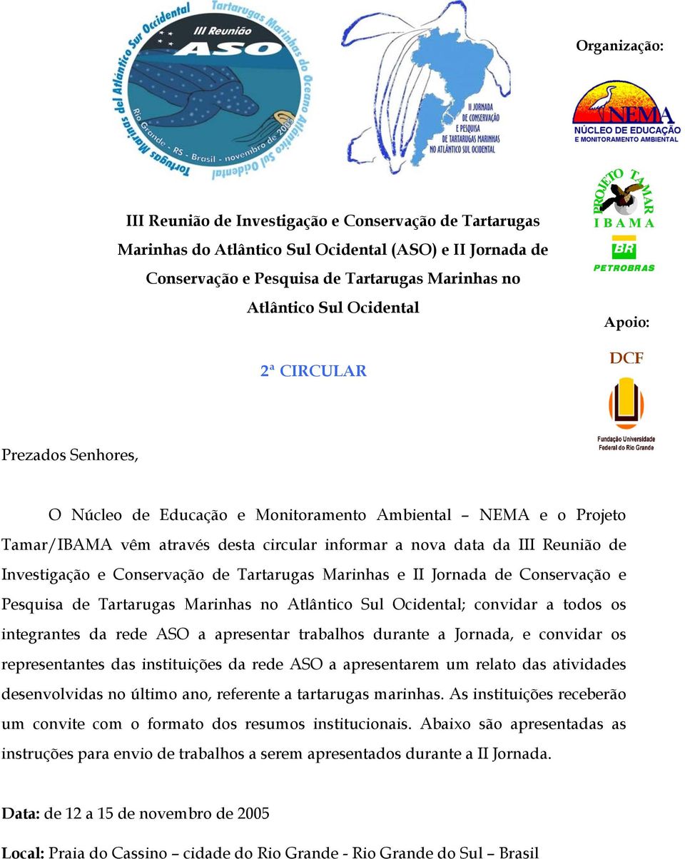 Conservação de Tartarugas Marinhas e II Jornada de Conservação e Pesquisa de Tartarugas Marinhas no Atlântico Sul Ocidental; convidar a todos os integrantes da rede ASO a apresentar trabalhos durante