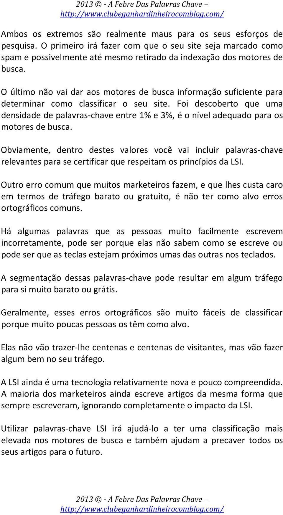 O último não vai dar aos motores de busca informação suficiente para determinar como classificar o seu site.