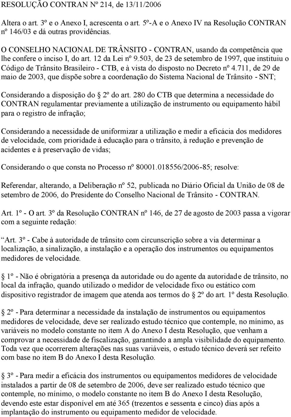 503, de 23 de setembro de 1997, que instituiu o Código de Trânsito Brasileiro - CTB, e à vista do disposto no Decreto nº 4.