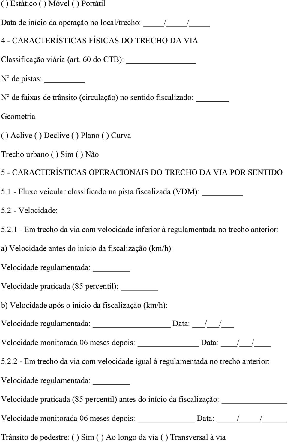 OPERACIONAIS DO TRECHO DA VIA POR SENTIDO 5.1 - Fluxo veicular classificado na pista fiscalizada (VDM): 5.2 
