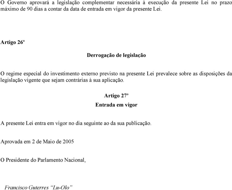 Artigo 26º Derrogação de legislação O regime especial do investimento externo previsto na presente Lei prevalece sobre as disposições da