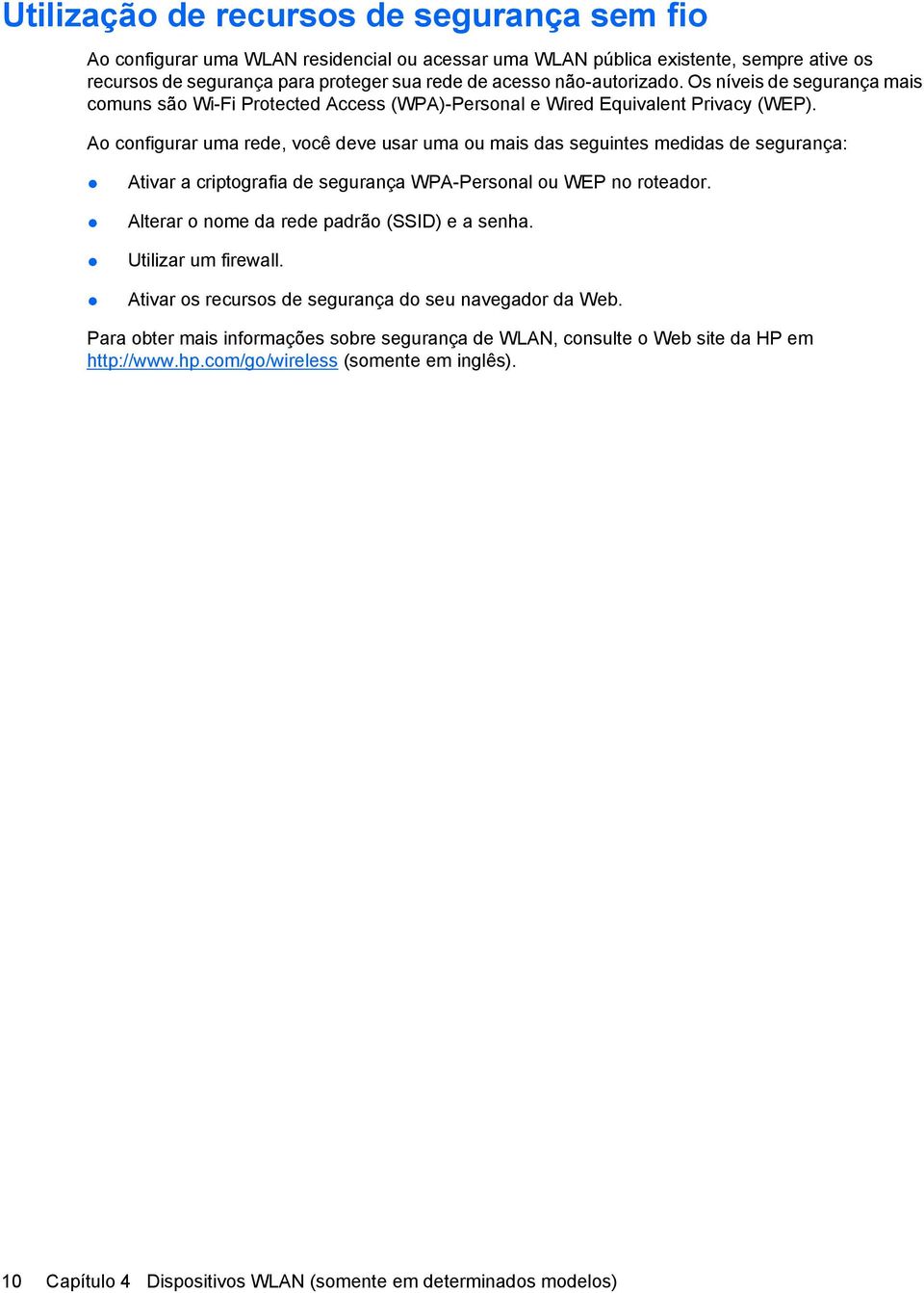 Ao configurar uma rede, você deve usar uma ou mais das seguintes medidas de segurança: Ativar a criptografia de segurança WPA-Personal ou WEP no roteador.