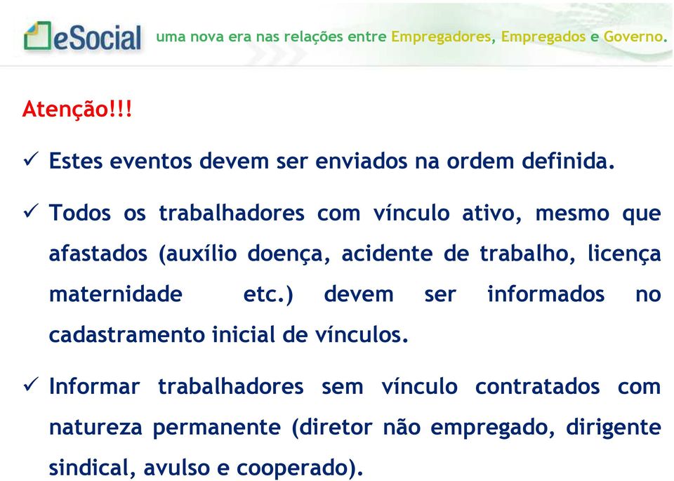 trabalho, licença maternidade etc.) devem ser informados no cadastramento inicial de vínculos.