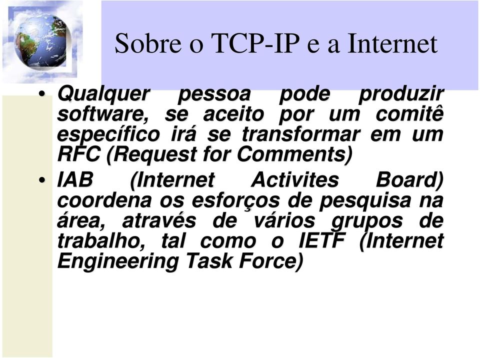 IAB (Internet Activites Board) coordena os esforços de pesquisa na área,