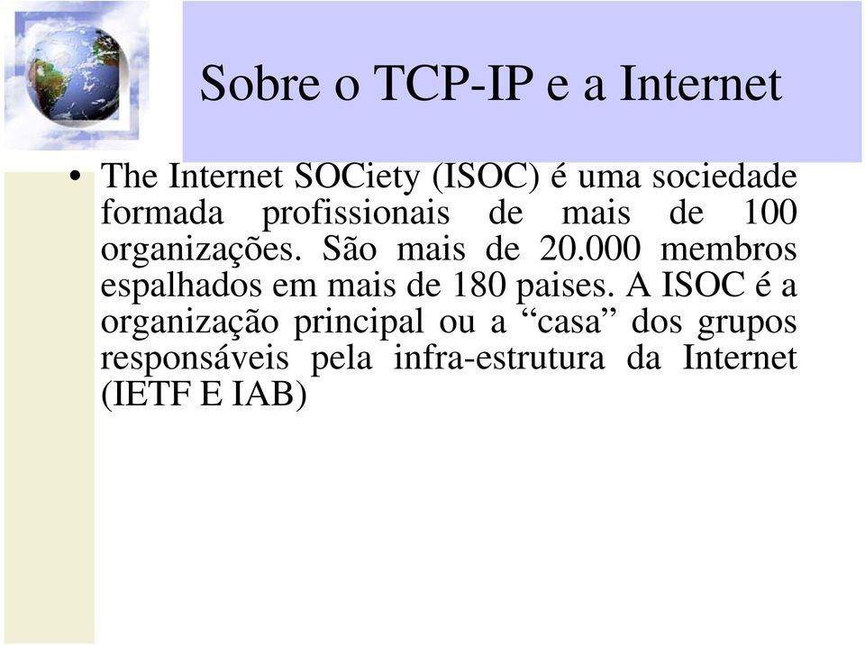 000 membros espalhados em mais de 180 paises.