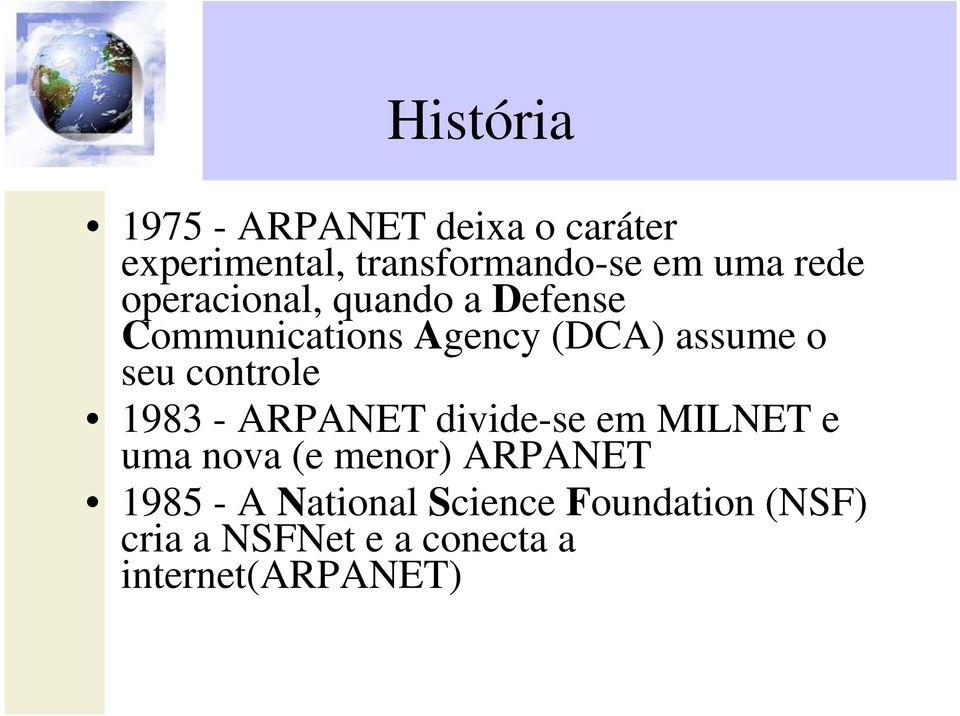 controle 1983 - ARPANET divide-se em MILNET e uma nova (e menor) ARPANET 1985