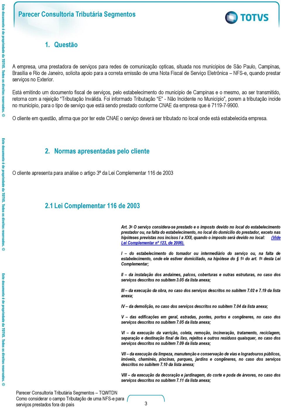 Está emitindo um documento fiscal de serviços, pelo estabelecimento do município de Campinas e o mesmo, ao ser transmitido, retorna com a rejeição Tributação Inválida.