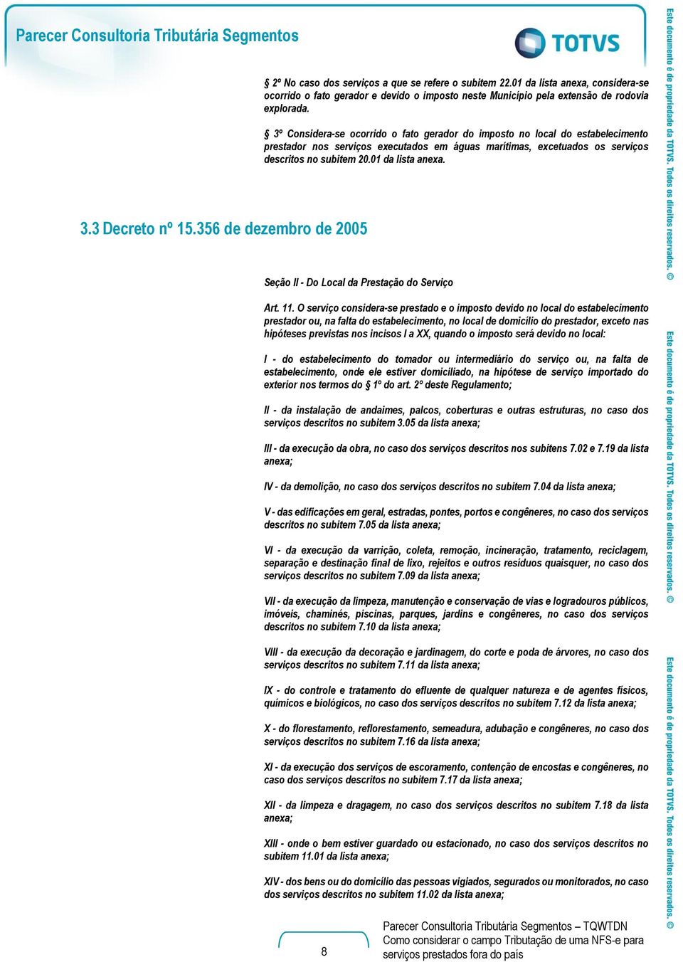 3.3 Decreto nº 15.356 de dezembro de 2005 Seção II - Do Local da Prestação do Serviço Art. 11.