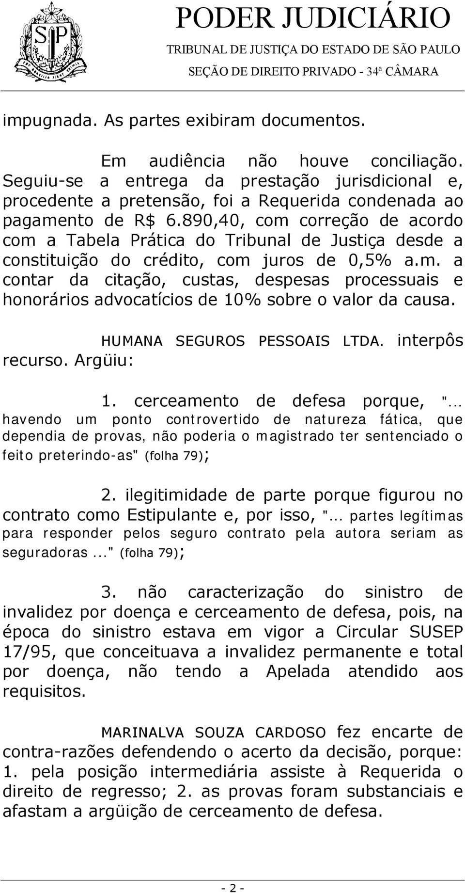 HUMANA SEGUROS PESSOAIS LTDA. interpôs recurso. Argüiu: 1. cerceamento de defesa porque, ".