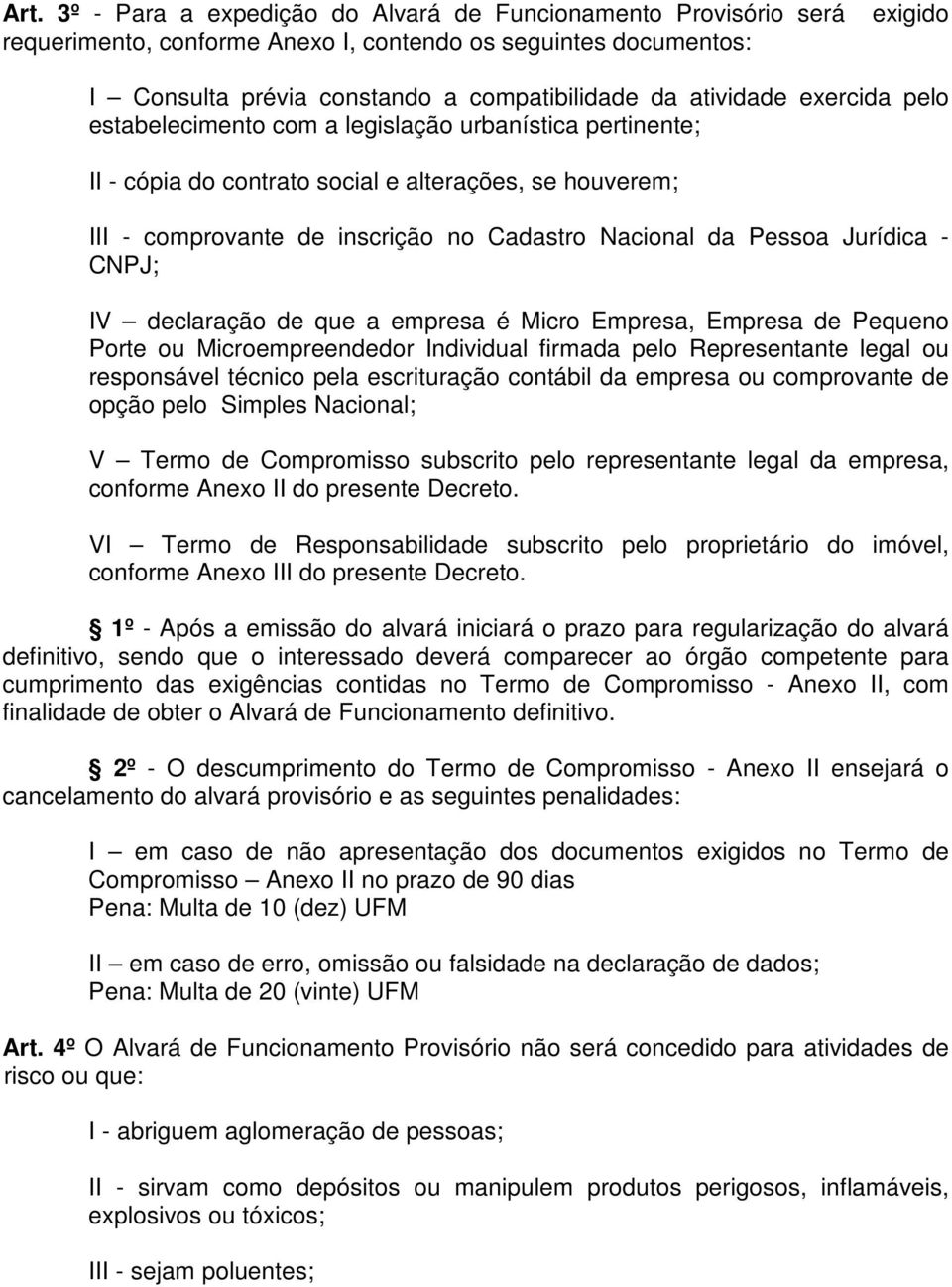 Jurídica - CNPJ; IV declaração de que a empresa é Micro Empresa, Empresa de Pequeno Porte ou Microempreendedor Individual firmada pelo Representante legal ou responsável técnico pela escrituração