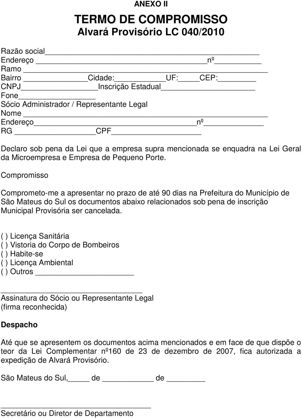 Compromisso Comprometo-me a apresentar no prazo de até 90 dias na Prefeitura do Município de São Mateus do Sul os documentos abaixo relacionados sob pena de inscrição Municipal Provisória ser