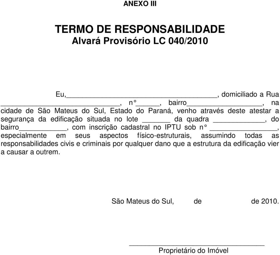 cadastral no IPTU sob n, especialmente em seus aspectos físico-estruturais, assumindo todas as responsabilidades civis e