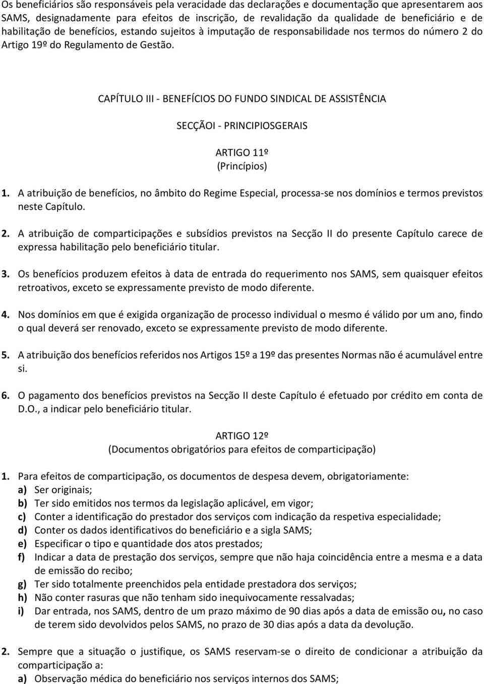 CAPÍTULO III - BENEFÍCIOS DO FUNDO SINDICAL DE ASSISTÊNCIA SECÇÃOI - PRINCIPIOSGERAIS ARTIGO 11º (Princípios) 1.