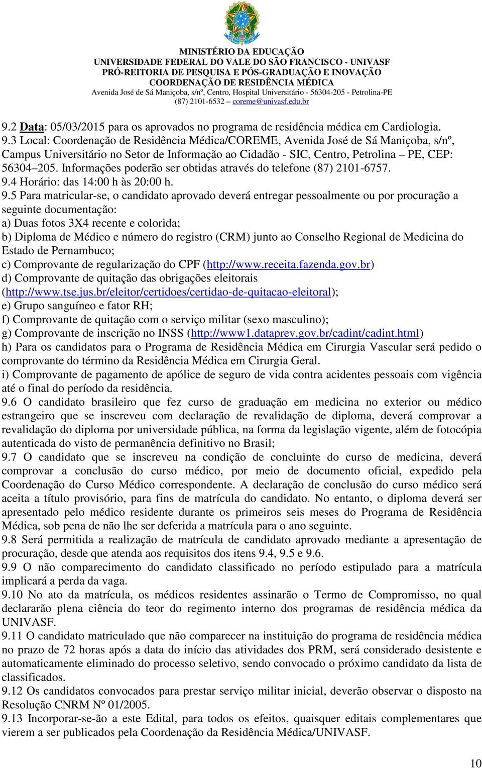 Informações poderão ser obtidas através do telefone (87) 2101-6757. 9.