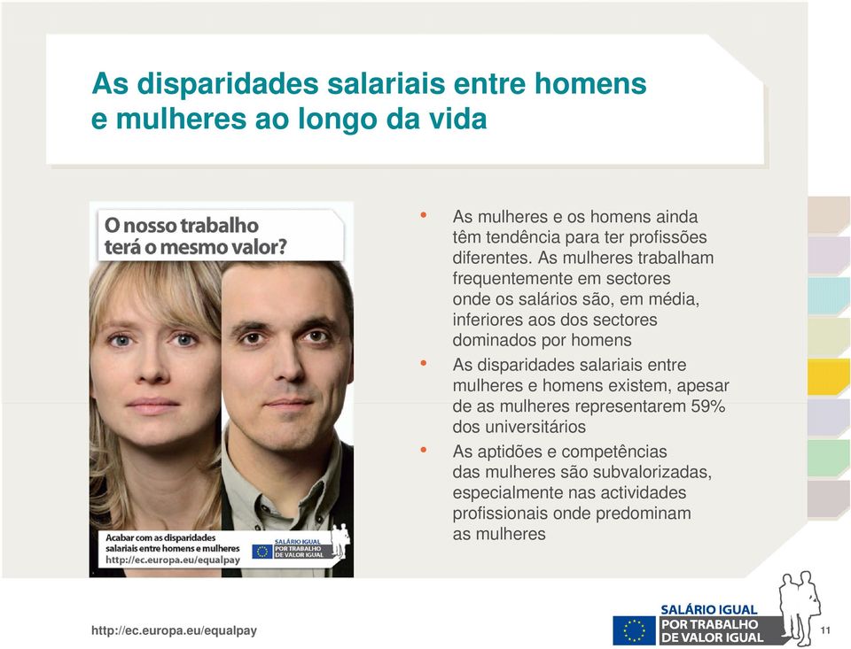 As mulheres trabalham frequentemente em sectores onde os salários são, em média, inferiores aos dos sectores dominados por homens