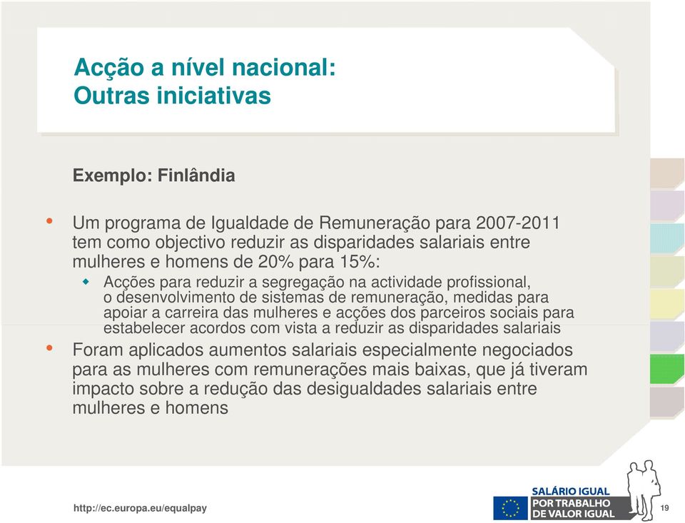 para apoiar a carreira das mulheres e acções dos parceiros sociais para estabelecer acordos com vista a reduzir as disparidades salariais Foram aplicados aumentos