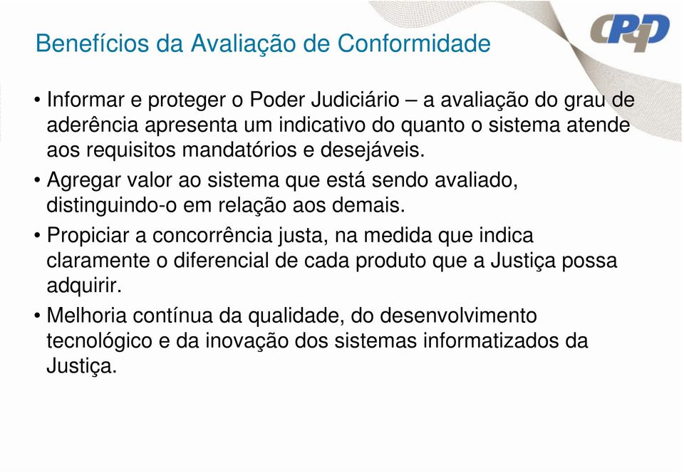 Agregar valor ao sistema que está sendo avaliado, distinguindo-o em relação aos demais.