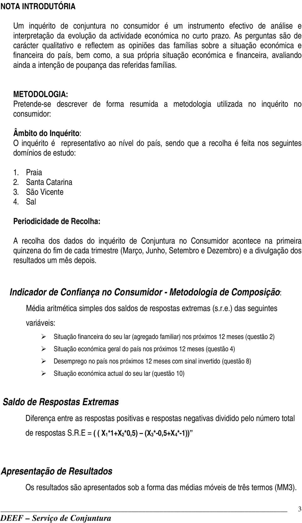 a intenção de poupança das referidas famílias.