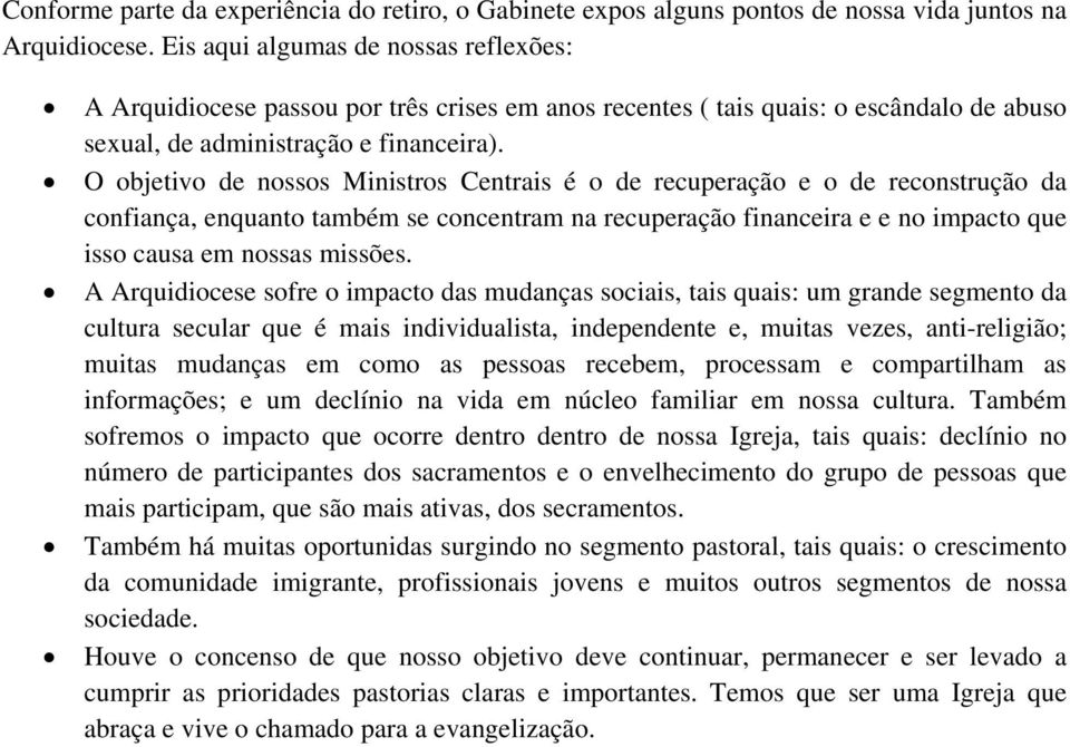 O objetivo de nossos Ministros Centrais é o de recuperação e o de reconstrução da confiança, enquanto também se concentram na recuperação financeira e e no impacto que isso causa em nossas missões.