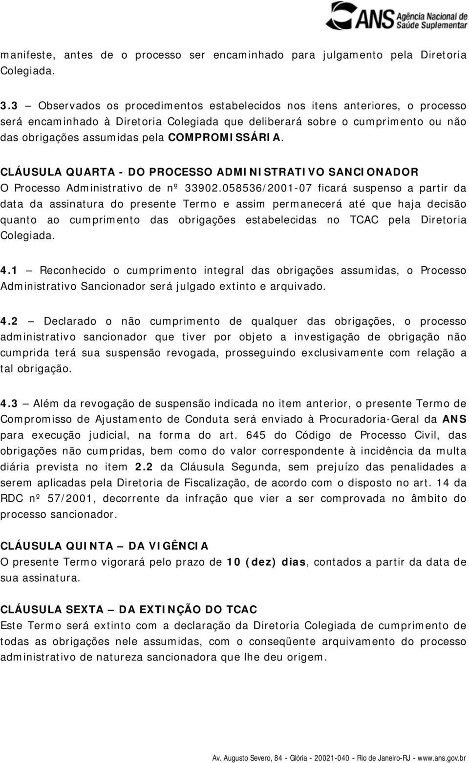 COMPROMISSÁRIA. CLÁUSULA QUARTA - DO PROCESSO ADMINISTRATIVO SANCIONADOR O Processo Administrativo de nº 33902.