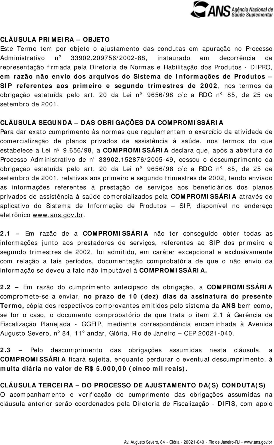 SIP referentes aos primeiro e segundo trimestres de 2002, nos termos da obrigação estatuída pelo art. 20 da Lei nº 9656/98 c/c a RDC nº 85, de 25 de setembro de 2001.
