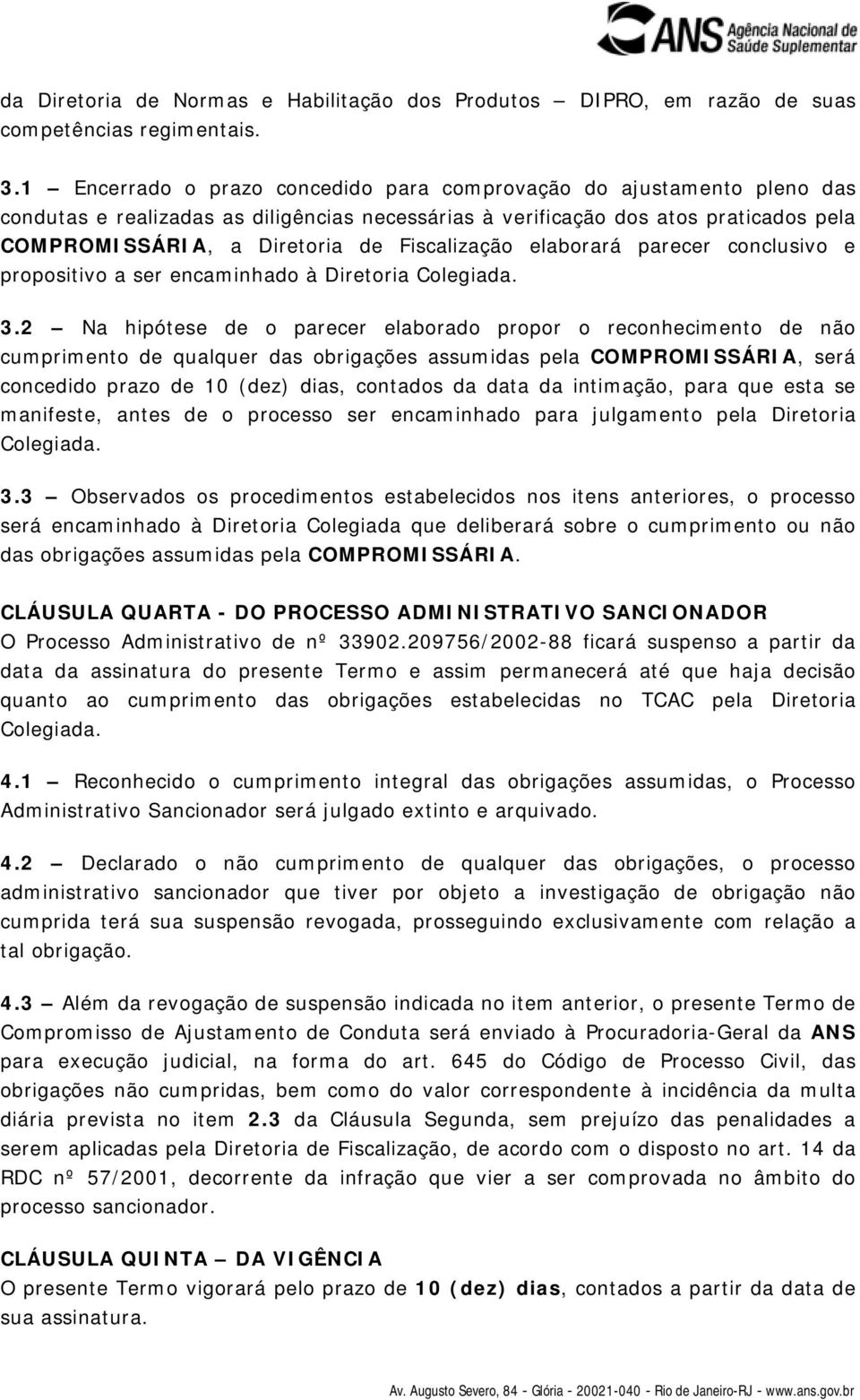 Fiscalização elaborará parecer conclusivo e propositivo a ser encaminhado à Diretoria Colegiada. 3.