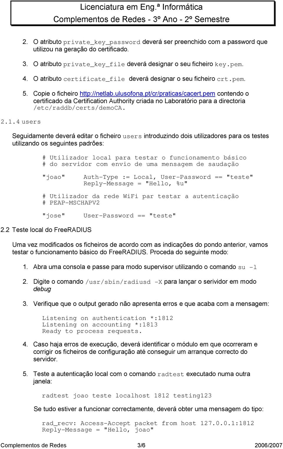 pem contendo o certificado da Certification Authority criada no Laboratório para a directoria /etc/raddb/certs/democa.