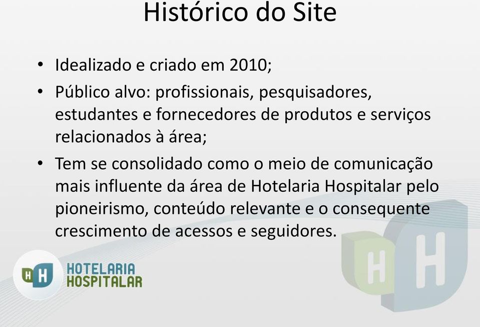 Tem se consolidado como o meio de comunicação mais influente da área de Hotelaria