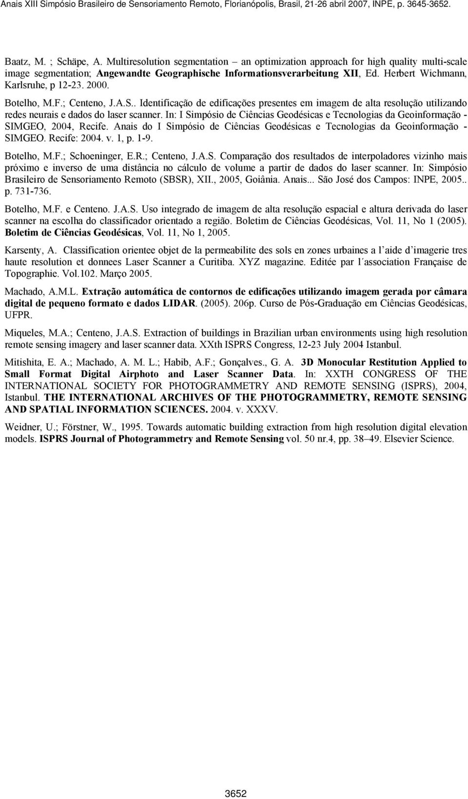 In: I Simpósio de Ciências Geodésicas e Tecnologias da Geoinformação - SIMGEO, 2004, Recife. Anais do I Simpósio de Ciências Geodésicas e Tecnologias da Geoinformação - SIMGEO. Recife: 2004. v. 1, p.