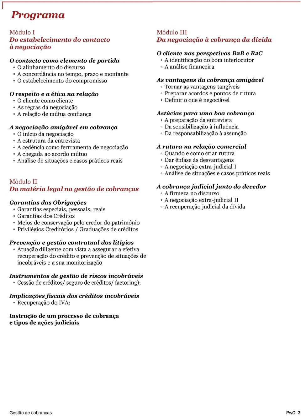 cedência como ferrramenta de negociação A chegada ao acordo mútuo Análise de situações e casos práticos reais Módulo II Da matéria legal na gestão de cobranças Garantias das Obrigações Garantias