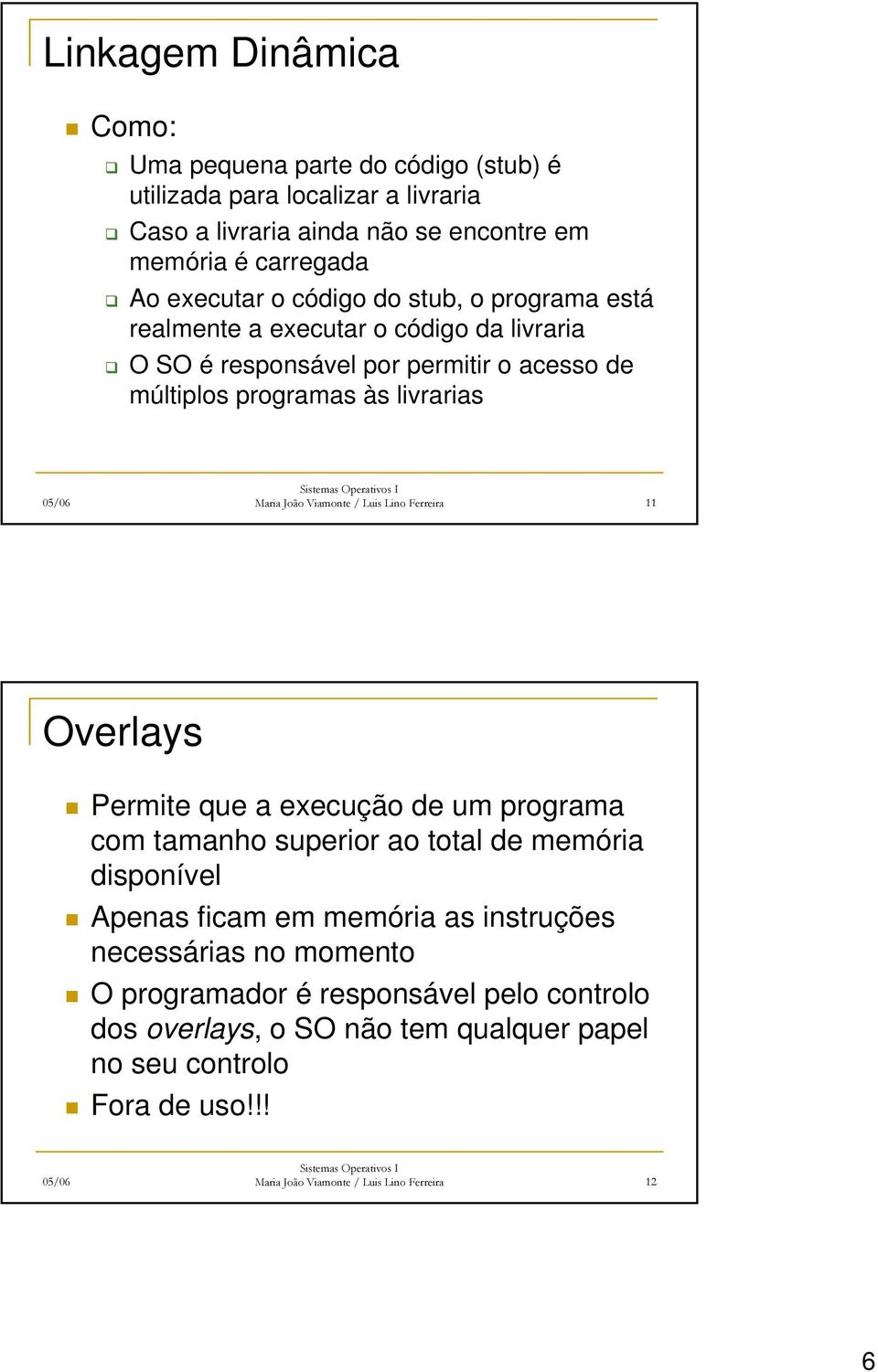 / Luis Lino Ferreira 11 Overlays Permite que a execução de um programa com tamanho superior ao total de memória disponível Apenas ficam em memória as instruções