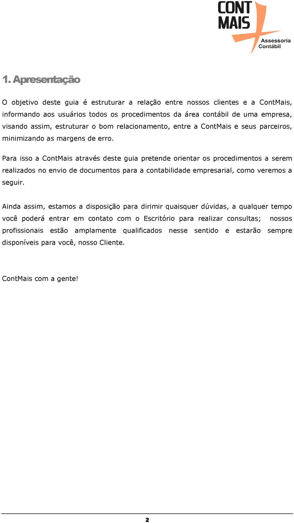 Para isso a ContMais através deste guia pretende orientar os procedimentos a serem realizados no envio de documentos para a contabilidade empresarial, como veremos a seguir.