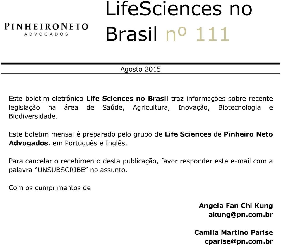 Este boletim mensal é preparado pelo grupo de Life Sciences de Pinheiro Neto Advogados, em Português e Inglês.