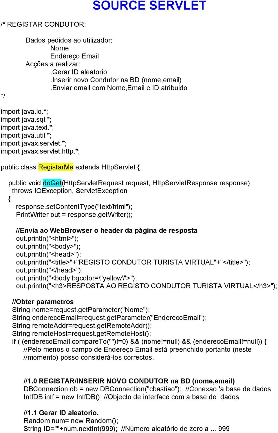 *; public class RegistarMe extends HttpServlet { public void doget(httpservletrequest request, HttpServletResponse response) throws IOException, ServletException { response.