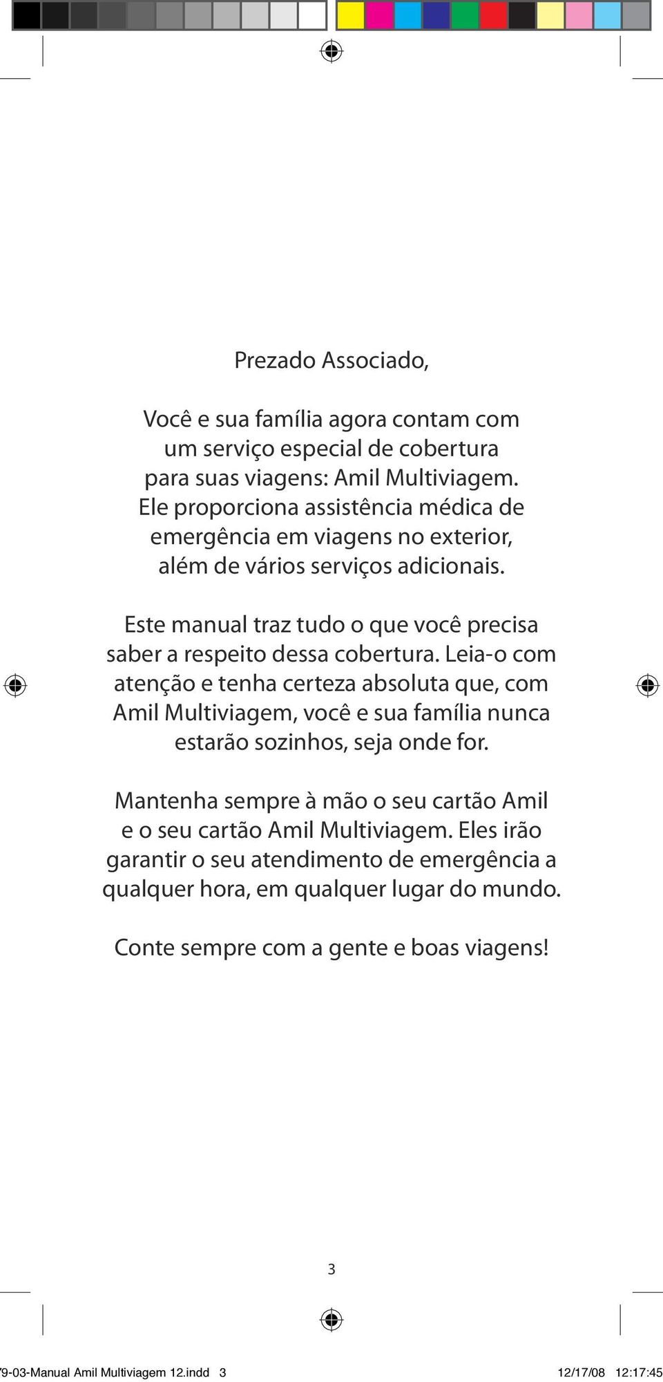 Este manual traz tudo o que você precisa saber a respeito dessa cobertura.