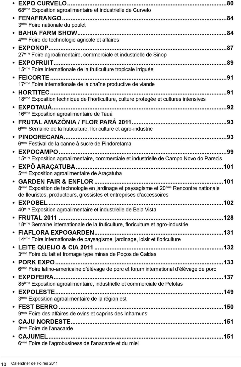 ..89 15 ème Foire internationale de la fruticulture tropicale irriguée FEICORTE...91 17 ème Foire internationale de la chaîne productive de viande HORTITEC.