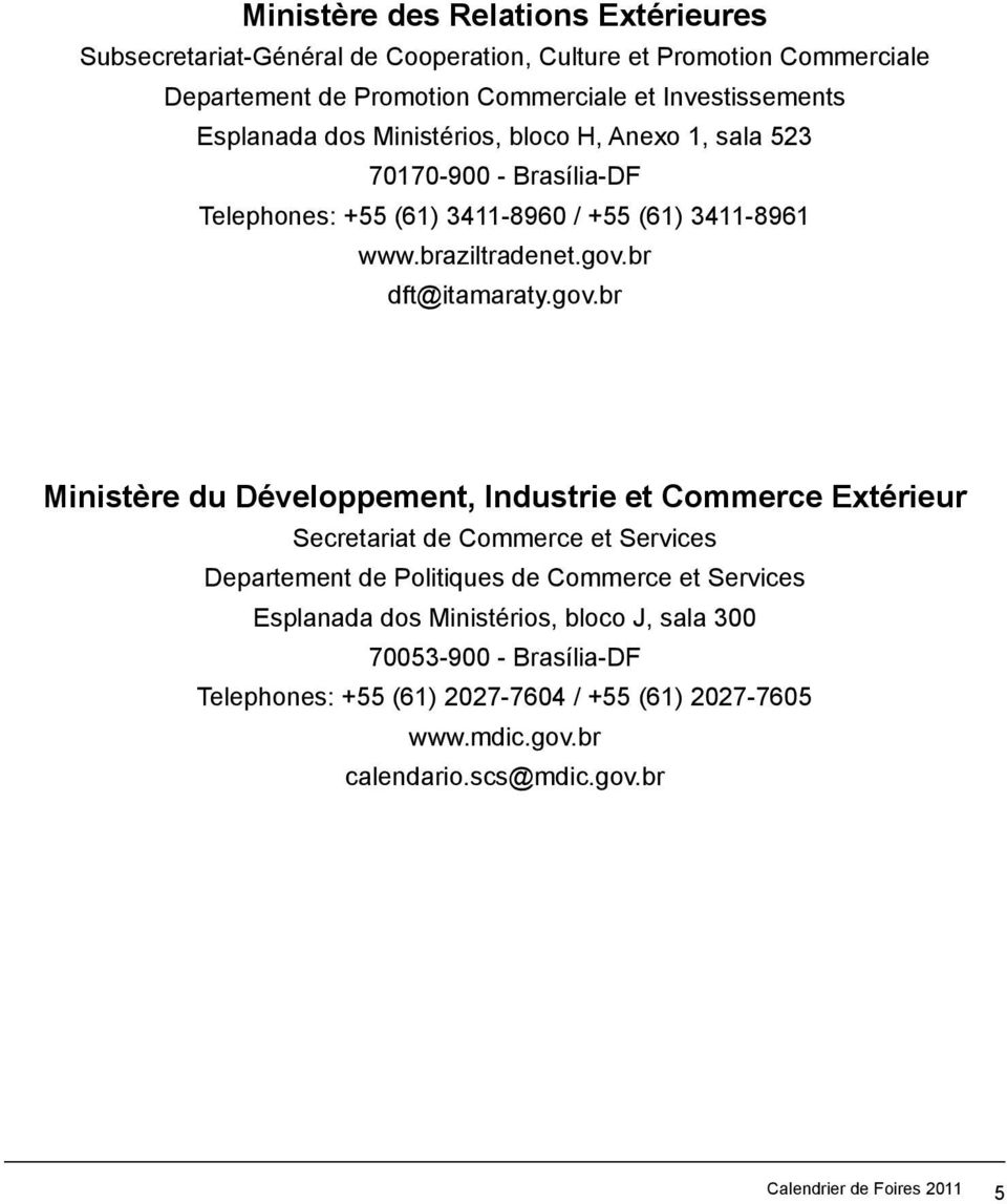 gov.br Ministère du Développement, Industrie et Commerce Extérieur Secretariat de Commerce et Services Departement de Politiques de Commerce et Services Esplanada dos