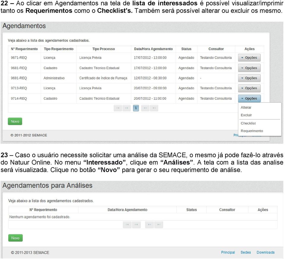 23 Caso o usuário necessite solicitar uma análise da SEMACE, o mesmo já pode fazê-lo através do Natuur Online.