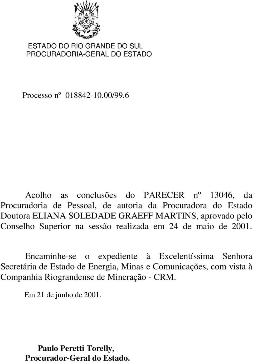 ELIANA SOLEDADE GRAEFF MARTINS, aprovado pelo Conselho Superior na sessão realizada em 24 de maio de 2001.